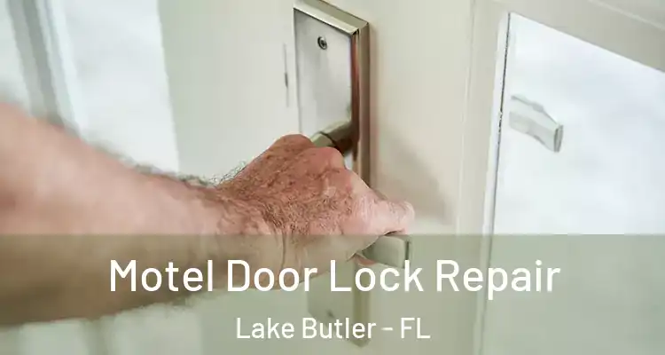  Motel Door Lock Repair Lake Butler - FL