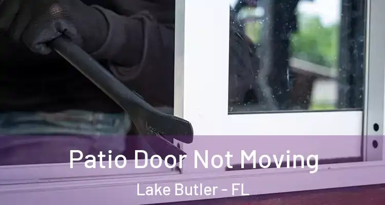  Patio Door Not Moving Lake Butler - FL