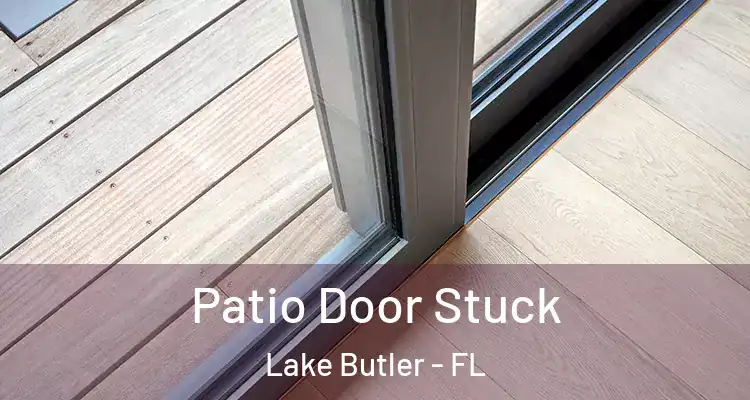  Patio Door Stuck Lake Butler - FL